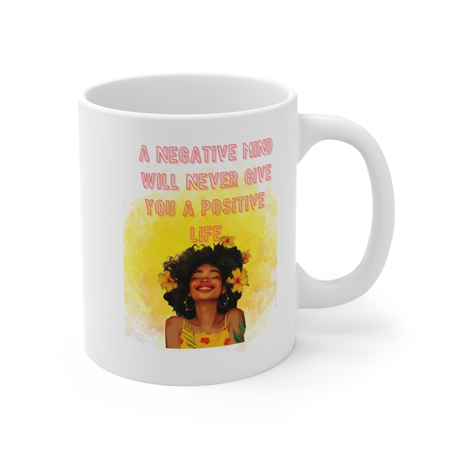 Inspirational Coffee Mug — “A Negative Mind Will Never Give You a Positive Life”