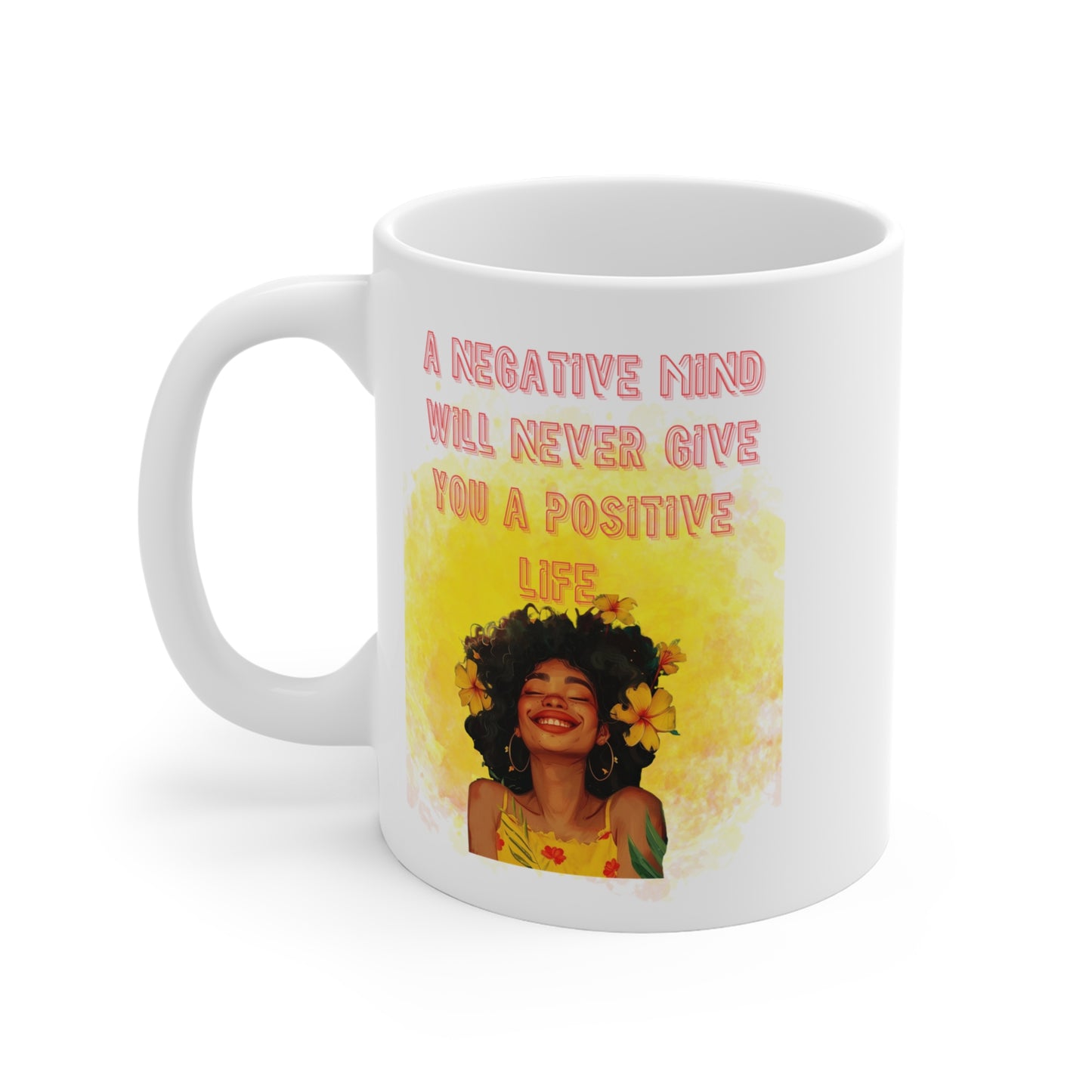Inspirational Coffee Mug — “A Negative Mind Will Never Give You a Positive Life”